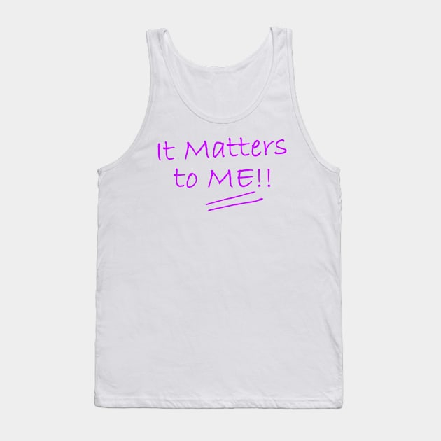 It Matters to ME Tank Top by tradeit